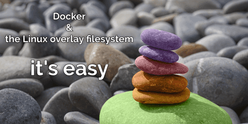 Desacralizing the Linux overlay filesystem in Docker Desacralizing the Linux overlay filesystem in Docker
