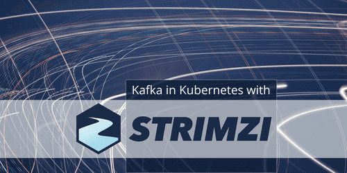 Operating Kafka in Kubernetes with Strimzi Operating Kafka in Kubernetes with Strimzi
