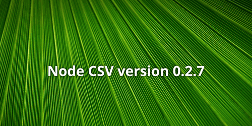 Node CSV version 0.2.7 Node CSV version 0.2.7