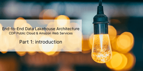 CDP part 1: introduction to end-to-end data lakehouse architecture with CDP CDP part 1: introduction to end-to-end data lakehouse architecture with CDP