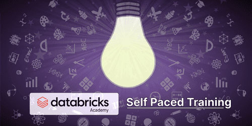 Self-Paced training from Databricks: a guide to self-enablement on Big Data & AI Self-Paced training from Databricks: a guide to self-enablement on Big Data & AI