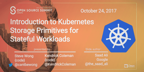 Kubernetes Storage Primitives for Stateful Workloads Kubernetes Storage Primitives for Stateful Workloads