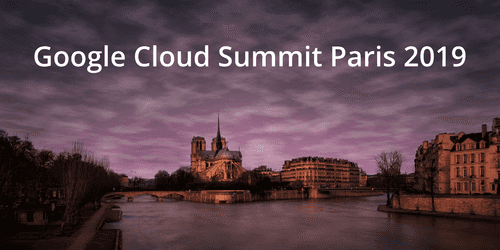 Google Cloud Summit Paris Notes Google Cloud Summit Paris Notes