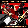 The Jazz Master Series: Manhattan Martini, Vol. 1