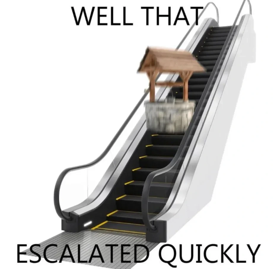 Picture of a well on a escalator that is blurred, as if it is moving quickly. The picture is captioned "Well that escalated quickly"