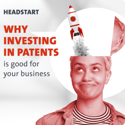 HEADSTART: Why investing in patents is good for your business 