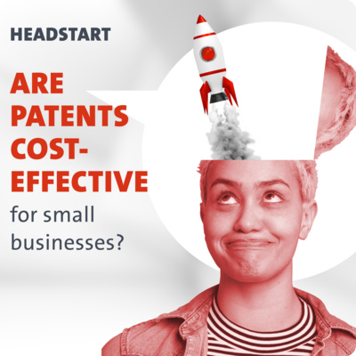 HEADSTART: Are patents cost-effective for small businesses? 