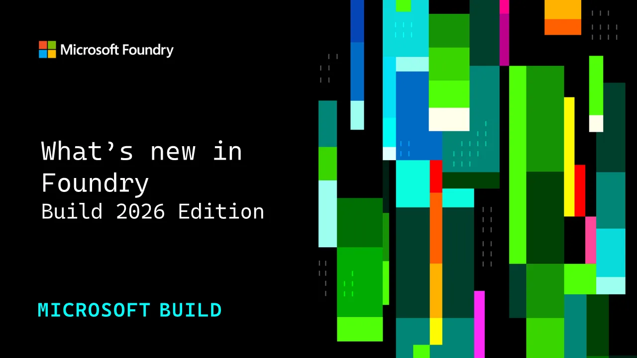 What’s new in Microsoft Foundry | Build Edition