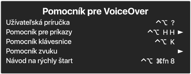Menu Pomocníka pre VoiceOver je panel, v ktorom sa zhora nadol nachádzajú tieto položky: Pomocník online, Pomocník pre príkazy, Pomocník pre klávesnicu, Pomocník zvuku, Návod na rýchly štart a Príručka Začíname pracovať. Vpravo od každej položky je príkaz VoiceOver, ktorý zobrazuje položku alebo šípka na prístup k submenu.
