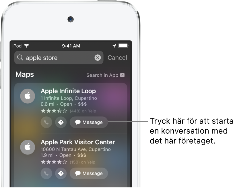 Sökskärmen med hittade objekt för Kartor. Varje träff visar en kort beskrivning, betyg eller adress och varje webbplats visar en webbadress. Den andra träffen har en knapp som användaren kan trycka på för att starta en kundchatt med Apple Store.