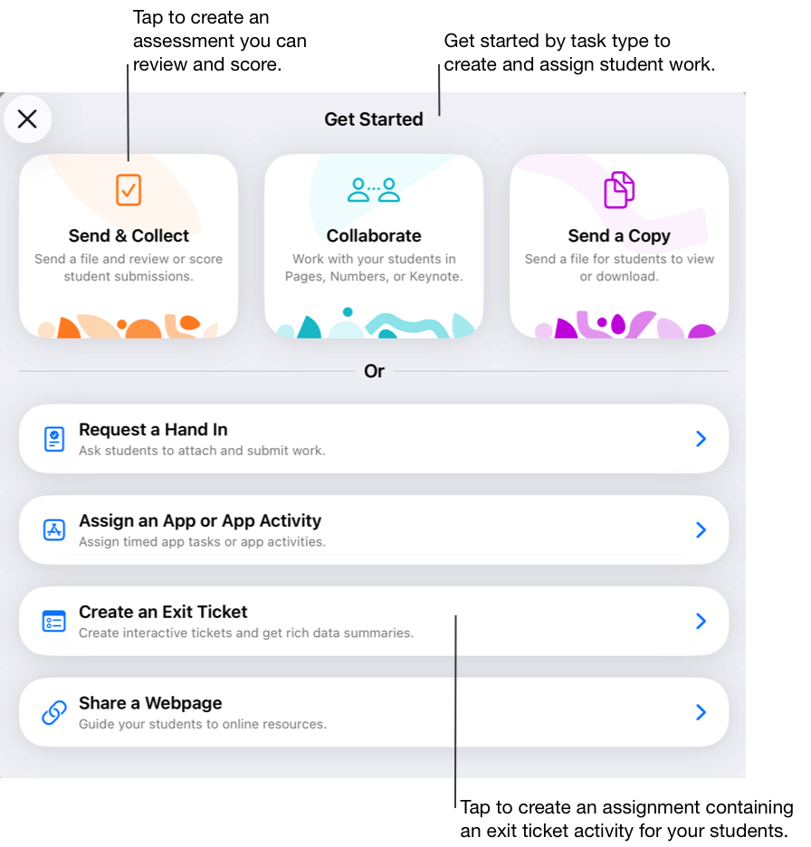 The Schoolwork Get Started window. You can get started by task type to create and assign student work. Tap Send & Collect to create an assessment you can review and score. Tap Create an Exit Ticket to create an assignment containing an exit ticket activity for your students.