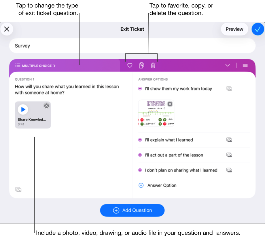 Ví dụ về exit ticket trắc nghiệm hiển thị tiêu đề, câu hỏi trắc nghiệm đầu tiên có tệp âm thanh và bốn tùy chọn câu trả lời. Chạm vào nút "Đa phương tiện" để đưa ảnh, video, bản vẽ hoặc tệp âm thanh vào mỗi câu trả lời. Ví dụ này bao gồm hình ảnh trong phương án trả lời đầu tiên, ngoài văn bản. Chạm vào "Nhiều lựa chọn" để thay đổi loại câu hỏi trong exit ticket (nhiều lựa chọn, thanh trượt, trả lời mở, xếp hạng). Bạn cũng có thể chạm để thêm vào mục yêu thích, sao chép hoặc xóa câu hỏi trong exit ticket.