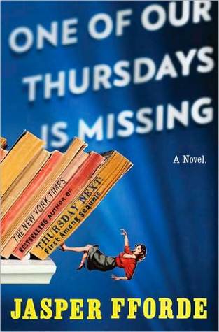 One of Our Thursdays Is Missing by Jasper Fforde One of Our Thursdays Is Missing by Jasper Fforde