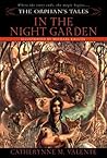 In the Night Garden by Catherynne M. Valente In the Night Garden by Catherynne M. Valente