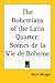The Bohemians of the Latin Quarter by Henri Murger The Bohemians of the Latin Quarter by Henri Murger