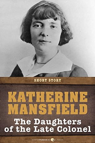 The Daughters Of The Late Colonel by Katherine Mansfield The Daughters Of The Late Colonel by Katherine Mansfield