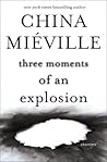 Three Moments of an Explosion by China Miéville Three Moments of an Explosion by China Miéville