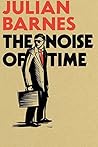 The Noise of Time by Julian Barnes