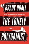 The Lonely Polygamist by Brady Udall The Lonely Polygamist by Brady Udall