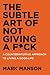 The Subtle Art of Not Giving a F*ck by Mark Manson The Subtle Art of Not Giving a F*ck by Mark Manson