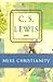 Mere Christianity by C.S. Lewis Mere Christianity by C.S. Lewis