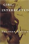 Girl, Interrupted by Susanna Kaysen Girl, Interrupted by Susanna Kaysen