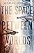 The Space Between Worlds by Micaiah Johnson The Space Between Worlds by Micaiah Johnson