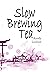 Slow Brewing Tea (Slow Brewing Tea Series)