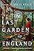 The Last Garden in England by Julia Kelly The Last Garden in England by Julia Kelly
