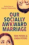 Our Socially Awkward Marriage: Stories from an Adult Relationship on the Asperger's End of the Autism Spectrum Book cover for Our Socially Awkward Marriage: Stories from an Adult Relationship on the Asperger's End of the Autism Spectrum