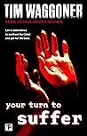 Your Turn to Suffer by Tim Waggoner Your Turn to Suffer by Tim Waggoner