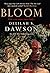 Bloom by Delilah S. Dawson Bloom by Delilah S. Dawson