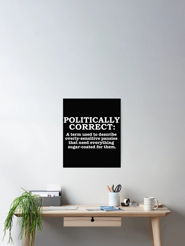 Thumbnail 2 of 3, Poster, Politically Correct Definition Politically Incorrect designed and sold by losttribe.