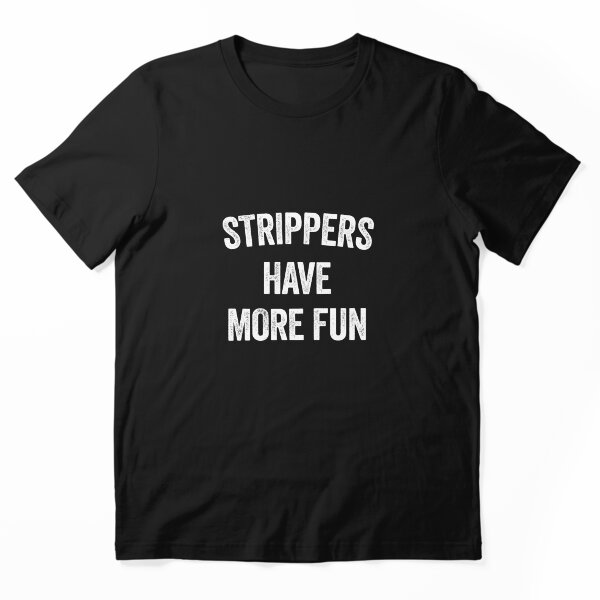Artikelvorschau, STRIPPERS HAVE MORE FUN entworfen und verkauft von Teeter-Totter.
