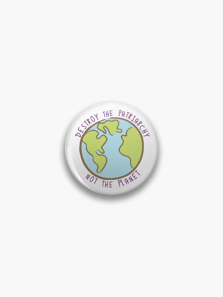 Thumbnail 1 of 3, Pin, Destroy the Patriarchy, Not the Planet designed and sold by Michelle Ferguson.