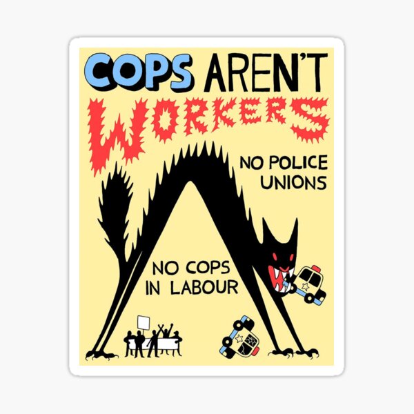 Aperçu de l'œuvre Les flics ne sont pas des travailleurs. Pas de syndicats de police. créée et vendue par propagate.