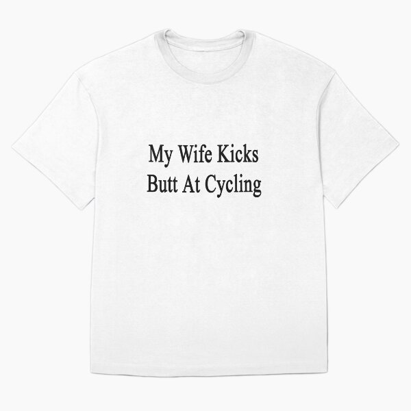 Item preview, My Wife Kicks Butt At Cycling  designed and sold by supernova23.