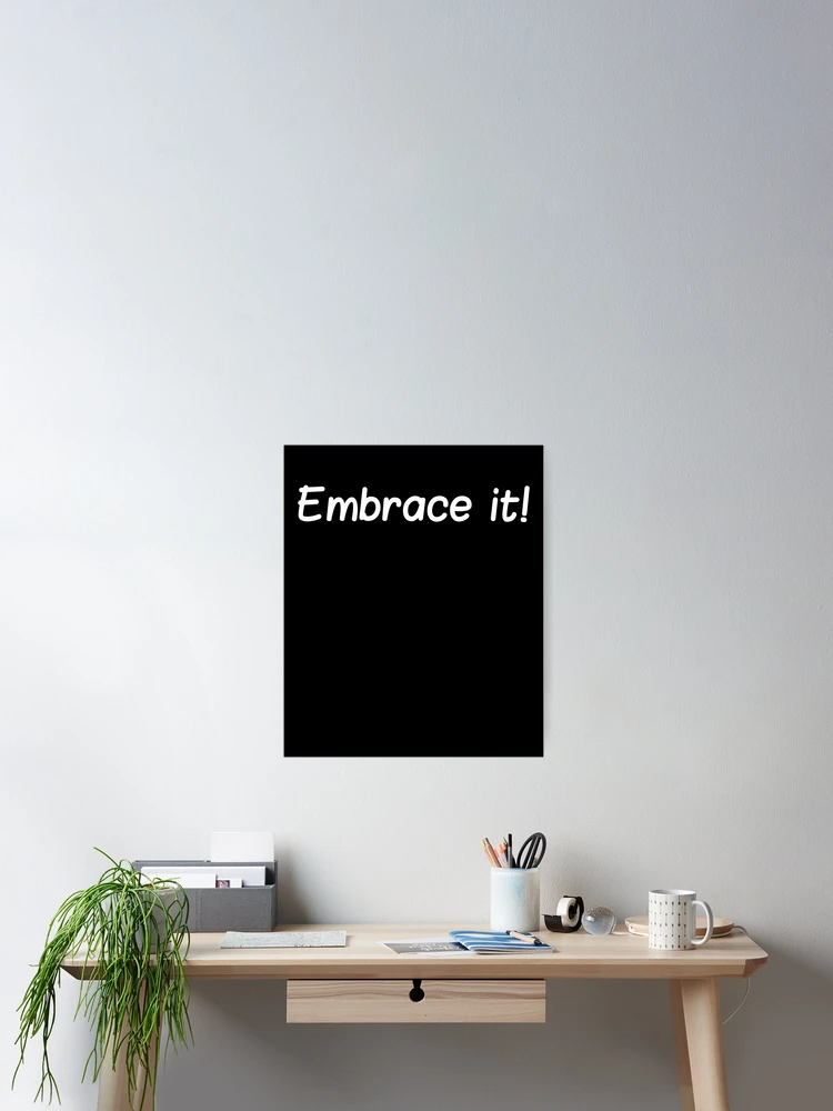 Thumbnail 2 of 3, Poster, Embrace It! designed and sold by HeatherPore.