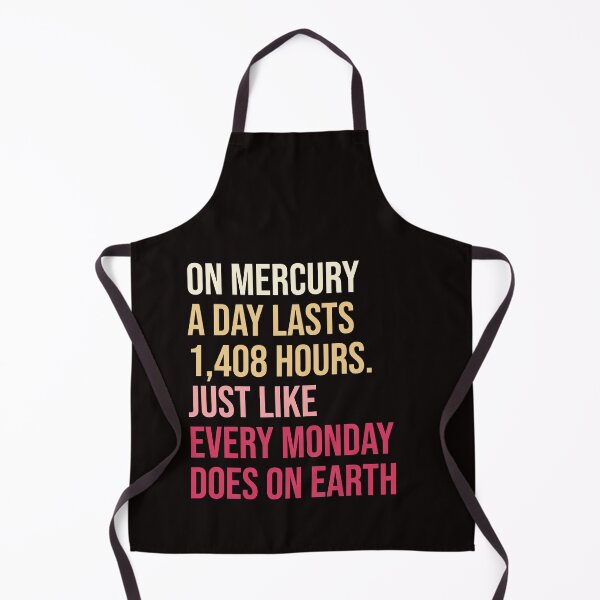 Item preview, On Mercury a day lasts 1,408 hours. Just like every Monday does on Earth. designed and sold by amrmab.