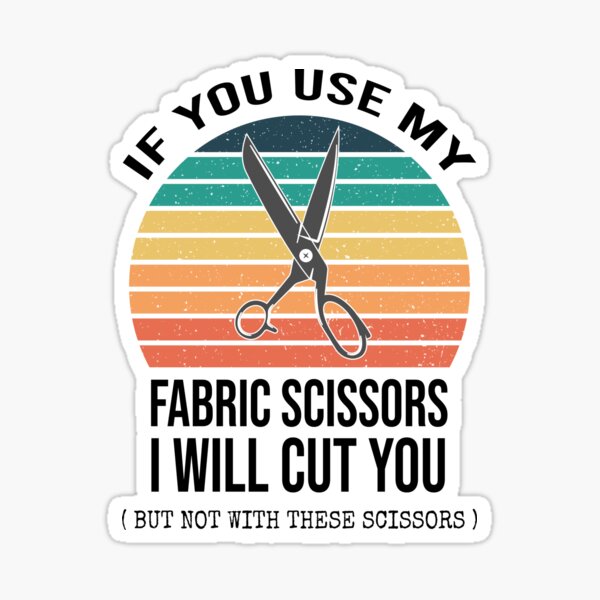 Item preview, If You Use My Fabric Scissors I Will Cut You : Funny Sewing Lover Gift Idea designed and sold by Demhart28.