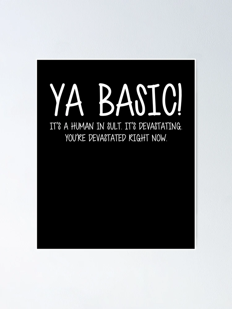Thumbnail 1 of 3, Poster, Ya Basic Devastating designed and sold by teesakura90.