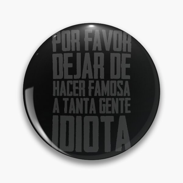 Item preview, Dejar de hacer famosos a tanta gente idiota2 designed and sold by manuvila.