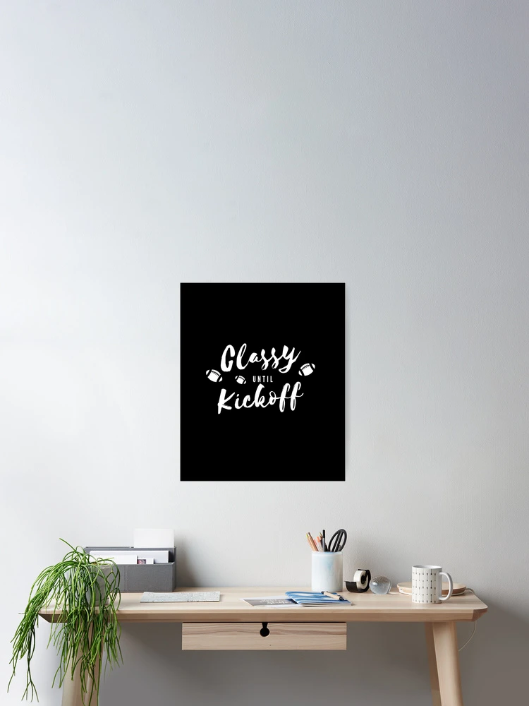 Thumbnail 2 of 3, Poster, Funny Classy Until Kickoff designed and sold by Sujitra Romyen.