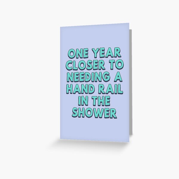Aperçu de l'œuvre Un an plus près d'avoir besoin d'une main courante dans la douche créée et vendue par TangriLand cards.