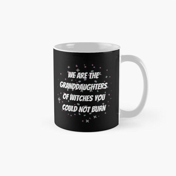 Item preview, We Are The Granddaughters Of Witches You Could Not Burn designed and sold by Crafty-Mornings.
