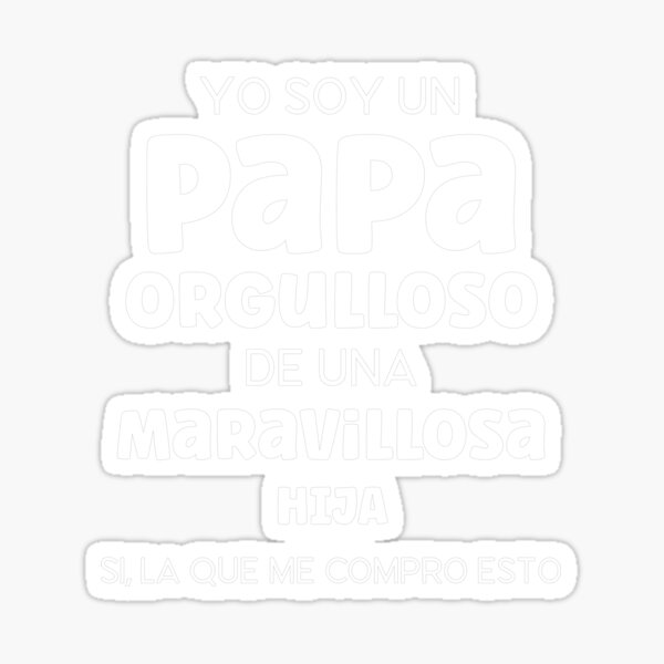 Item preview, Yo Soy un Papa Orgulloso de una hija Maravillosa - Si la que me compro esto designed and sold by GypsyMagic.
