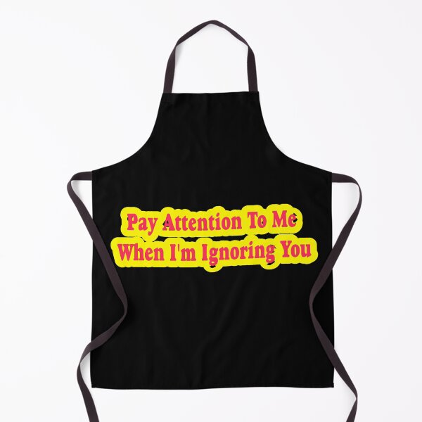 Item preview, Pay Attention To Me When I'm Ignoring You designed and sold by ProtonProject.