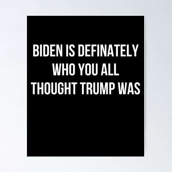 Item preview, Biden Is Definately Who You All Thought Trump Was designed and sold by RayanDesigns.