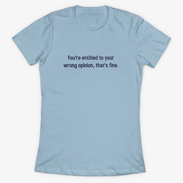 Aperçu de l'œuvre Vous avez droit à votre mauvaise opinion, c'est très bien créée et vendue par TheShirtYurt.