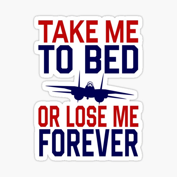 Aperçu de l'œuvre Top Gun Emmenez-moi au lit ou perdez-moi pour toujours Volez dans la zone de danger avec la marchandise officielle Top Gun créée et vendue par MagnumDesigns.